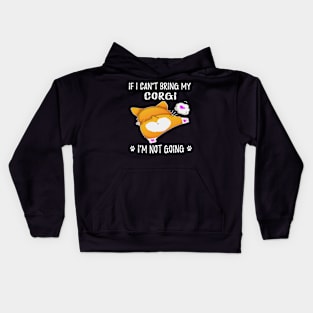 If I Can't Bring My Corgi I'm Not Going (117) Kids Hoodie